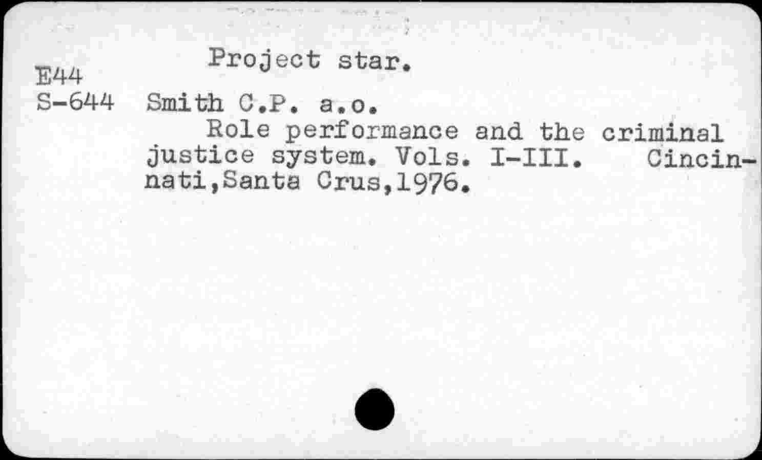 ﻿EZ|4	Project star.
S-644 Smith C.P, a.o.
Role performance and the criminal justice system. Vols. I-III. Cincin nati,Santa Crus,1976.